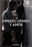 Imperio, Crimen y Amor