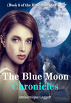 The Blue Moon Chronicles (Book 6 of the Blue Moon Series)