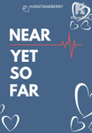 NEAR YET SO FAR