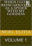 WHEN I GOT REINCARNATED AS A SPIDER WITH MY GODDESS :VOLUME1