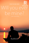 Will you ever be mine?