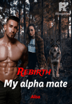 Rebirth: My alpha mate