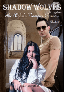 Shadow Wolves: The Alpha's Vampire Princess (Book 8)