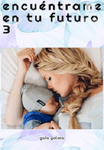 Encuéntrame en tu futuro 3