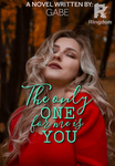THE ONLY ONE FOR ME IS YOU (COMPLETED)