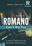 Fortress Island Series 2 Romano: Can't We Try (BOOK 2)