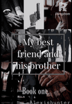 My best friend and his brother
