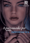 Apaixonado por uma interesseira