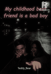 My childhood best friend is a bad boy