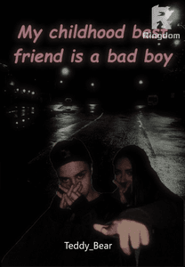 My childhood best friend is a bad boy