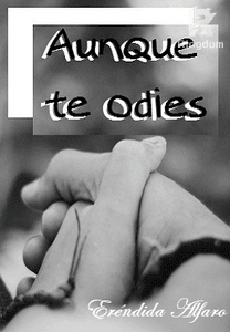 AUNQUE TE ODIES