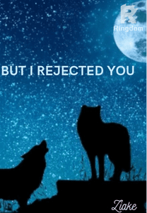 But I Rejected You