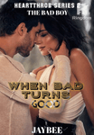 THE BAD BOY When Bad Turns Good