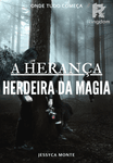 A HERANÇA: HERDEIRA DA MAGIA