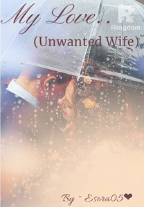 My Love..(Unwanted wife)
