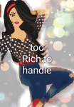 Too Rich to handle