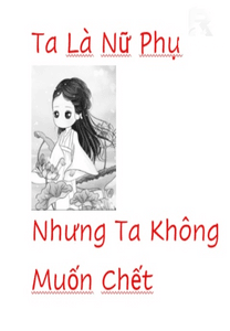 Ta là nữ phụ nhưng ta không muốn chết