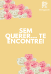 Sem querer... Te encontrei