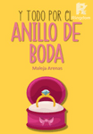 Y Todo Por El Anillo de Boda