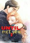UNTIL I MET YOU (Sequel To The Until We Meet Again)