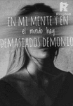 En mi mente y en el mundo hay demasiados demonios
