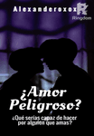 ¿Amor Peligroso?