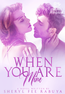 WHEN YOU ARE MINE ( COMPLETED)