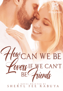HOW CAN WE BE LOVERS IF WE CAN'T BE FRIENDS(TAGLISH)(COMPLET