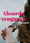 ABSURDA VENGANZA por un pasado