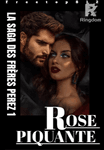 Rose Piquante [LA SAGA DES FRÈRES PEREZ 1]