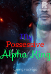My Posessive Alpha King FREE