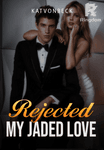 Rejected, My Jaded Love