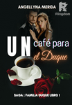 Un café para el Duque. (Saga familia Duque Libro 1)