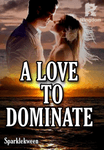 A LOVE TO DOMINATE 