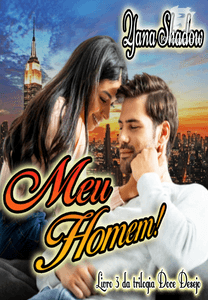 Meu Homem! Livro III da Trilogia Doce Desejo. (Final)