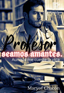 Profesor seamos amantes. Aunque me cueste la vida