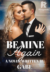 BE MINE AGAIN