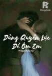 Dùng Quyền Lực Để Ôm Em