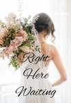 Right Here Waiting (COMPLETED)