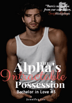 The Alpha's Intractable Possession [Bachelor in Love #3]