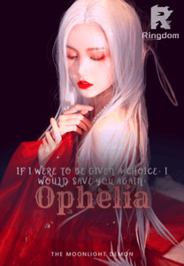 If I Were To Be Given A Choice, I Would Save You Again; Ophelia