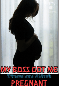 Dreame - MY BOSS GOT ME PREGNANT [ Edward and Micah ] [ Author Annetony28]