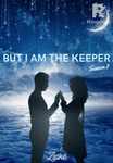But I Am The Keeper: Season 2