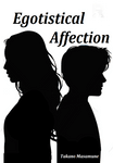 Egotistical Affection (MxM)