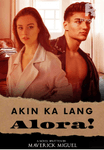 AKIN KA LANG, ALORA!