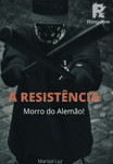 A Resistência ( Morro do Alemão)