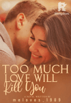 Too Much Love Will Kill You