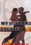 MY HUSBAND CHEATER