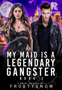 My Maid is a Legendary Gangster (Book 1) COMPLETED