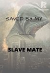 Saved By My Slave Mate
